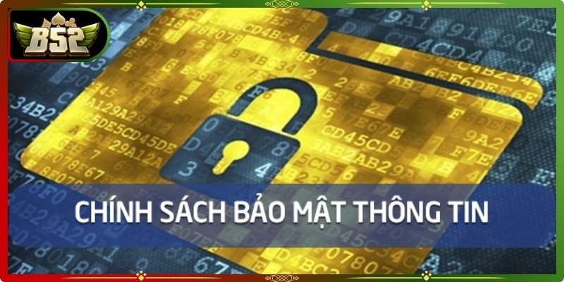 Chính Sách Bảo Mật B52Club 2 Chính sách bảo mật đảm bảo quyền riêng tư của người dùng suốt quá trình trải nghiệm